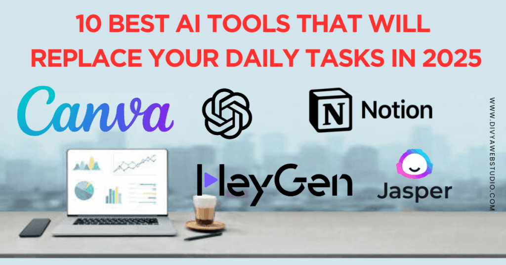 10 Best AI Tools That Will Replace Your Daily Tasks in 2025